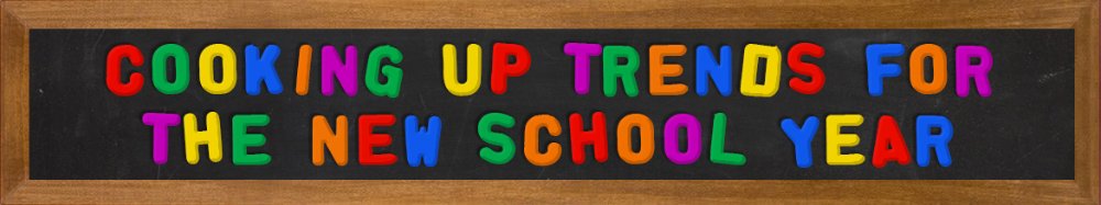 Cooking Up Trends for the New School Year